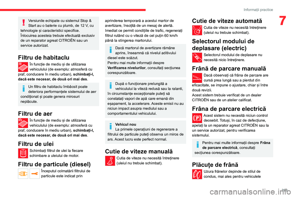 CITROEN JUMPER SPACETOURER 2021  Ghiduri De Utilizare (in Romanian) 203
Informații practice
7Versiunile echipate cu sistemul Stop & 
Start au o baterie cu plumb, de 12  V, cu 
tehnologie și caracteristici specifice.
Înlocuirea acesteia trebuie efectuată exclusiv 
