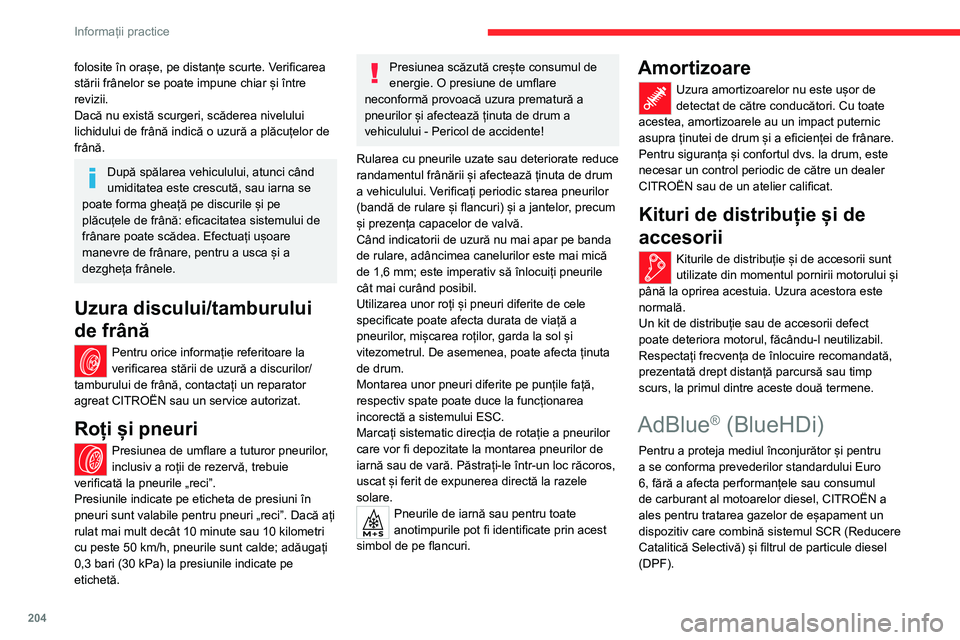 CITROEN JUMPER SPACETOURER 2021  Ghiduri De Utilizare (in Romanian) 204
Informații practice
Sistemul SCR
Cu ajutorul lichidului AdBlue®, care conține 
uree, un catalizator transformă până la 85% din 
oxizii de azot (NOx) în azot și apă, substanțe 
inofensive