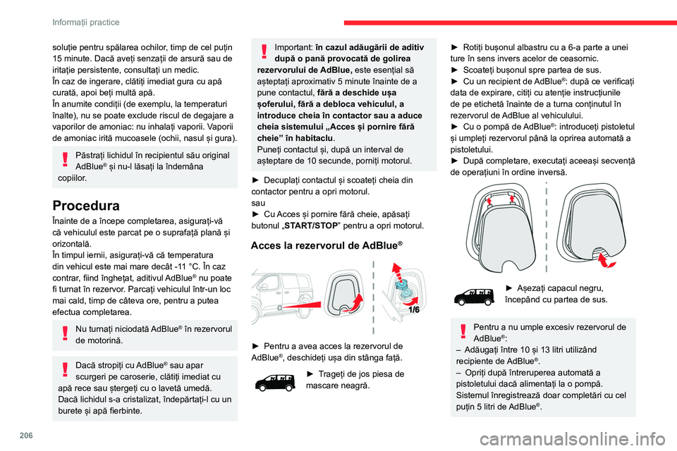 CITROEN JUMPER SPACETOURER 2021  Ghiduri De Utilizare (in Romanian) 206
Informații practice
Dacă rezervorul de AdBlue® este complet 
gol - fapt confirmat de mesajul 
„Completați nivelul de AdBlue: Pornire 
imposibilă” - este esențial să adăugați cel 
puț