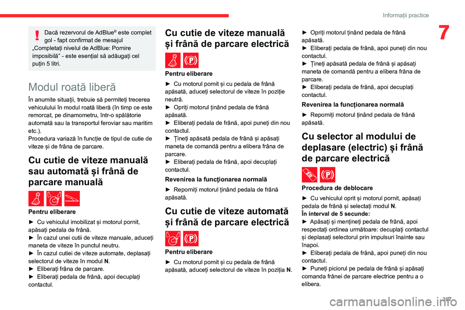 CITROEN JUMPER SPACETOURER 2021  Ghiduri De Utilizare (in Romanian) 207
Informații practice
7Dacă rezervorul de AdBlue® este complet 
gol - fapt confirmat de mesajul 
„Completați nivelul de AdBlue: Pornire 
imposibilă” - este esențial să adăugați cel 
pu