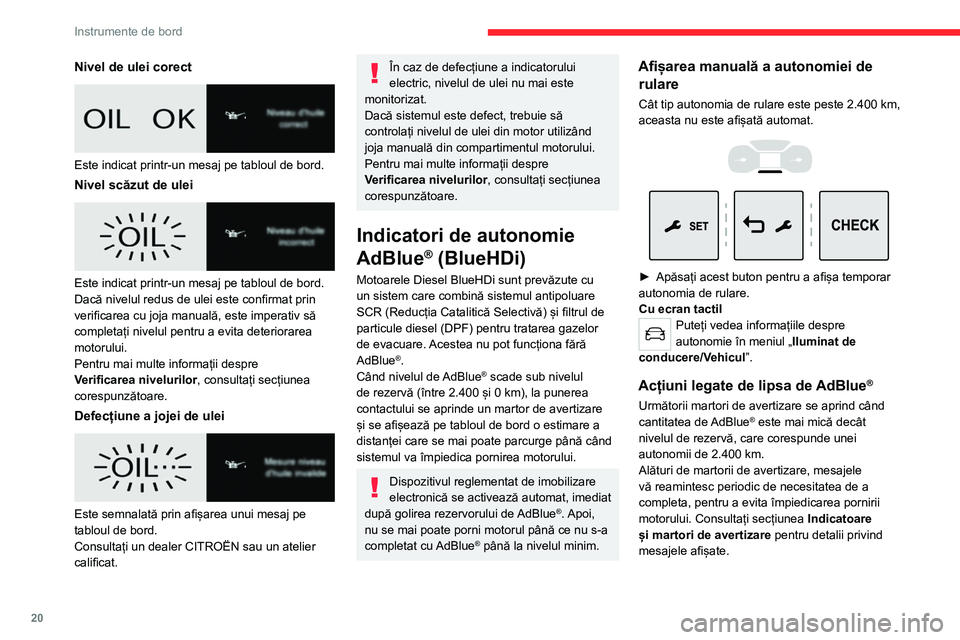 CITROEN JUMPER SPACETOURER 2021  Ghiduri De Utilizare (in Romanian) 20
Instrumente de bord
Pentru mai multe informații despre 
AdBlue® (BlueHDi) și în special despre 
completare, consultați secțiunea 
corespunzătoare.
Cu motoare BlueHDi (Euro 6.1)
Martori  apri