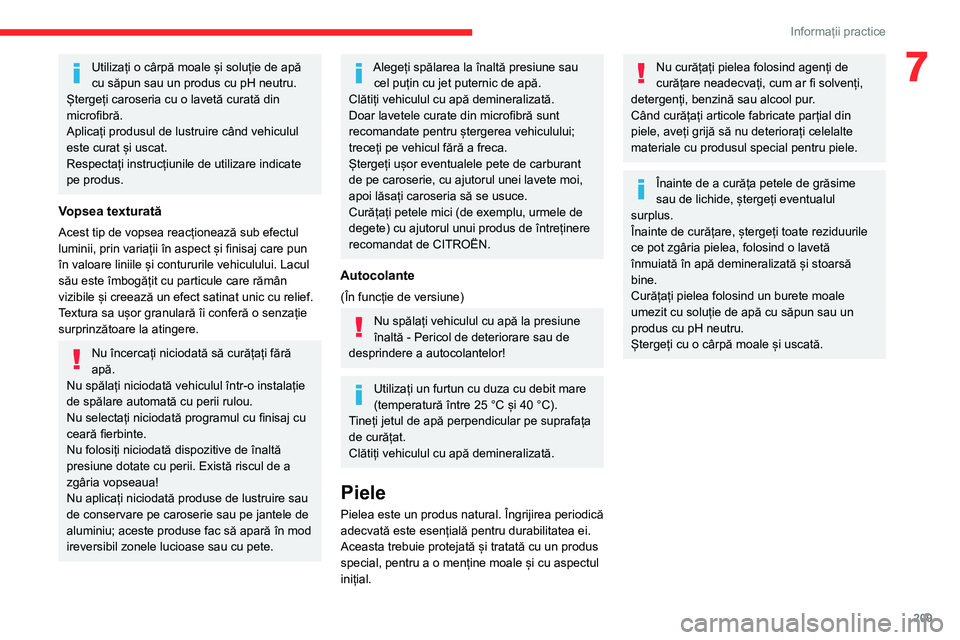 CITROEN JUMPER SPACETOURER 2021 Ghiduri De Utilizare (in Romanian) 209
Informații practice
7Utilizați o cârpă moale și soluție de apă
cu săpun sau un produs cu pH neutru.
Ștergeți caroseria cu o lavetă curată din
microfibră.
Aplicați produsul de lustr CITROEN JUMPER SPACETOURER 2021 Ghiduri De Utilizare (in Romanian) 209
Informații practice
7Utilizați o cârpă moale și soluție de apă
cu săpun sau un produs cu pH neutru.
Ștergeți caroseria cu o lavetă curată din
microfibră.
Aplicați produsul de lustr