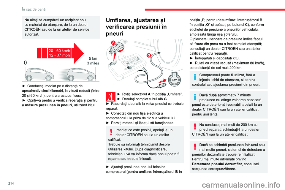 CITROEN JUMPER SPACETOURER 2021 Ghiduri De Utilizare (in Romanian) 214
În caz de pană
Nu uitați să cumpărați un recipient nou
cu material de etanșare, de la un dealer
CITROËN sau de la un atelier de service
autorizat.
► Conduceți imediat pe o distan CITROEN JUMPER SPACETOURER 2021 Ghiduri De Utilizare (in Romanian) 214
În caz de pană
Nu uitați să cumpărați un recipient nou
cu material de etanșare, de la un dealer
CITROËN sau de la un atelier de service
autorizat.
► Conduceți imediat pe o distan
