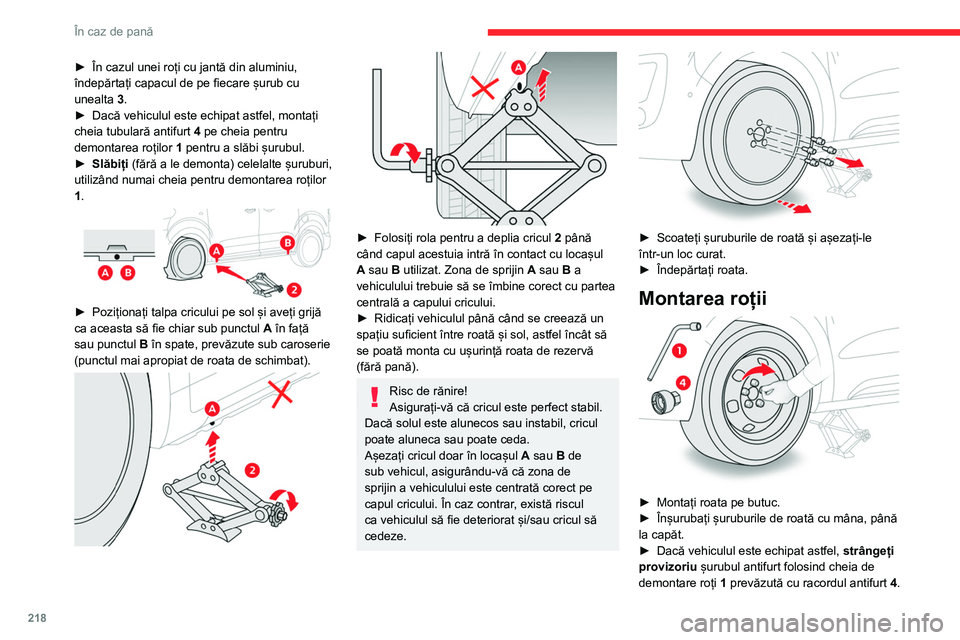 CITROEN JUMPER SPACETOURER 2021 Ghiduri De Utilizare (in Romanian) 218
În caz de pană
► În cazul unei roți cu jantă din aluminiu,
îndepărtați capacul de pe fiecare șurub cu
unealta 3
.
►
Dacă vehiculul este echipat astfel, montați
cheia tubulară CITROEN JUMPER SPACETOURER 2021 Ghiduri De Utilizare (in Romanian) 218
În caz de pană
► În cazul unei roți cu jantă din aluminiu,
îndepărtați capacul de pe fiecare șurub cu
unealta 3
.
►
Dacă vehiculul este echipat astfel, montați
cheia tubulară