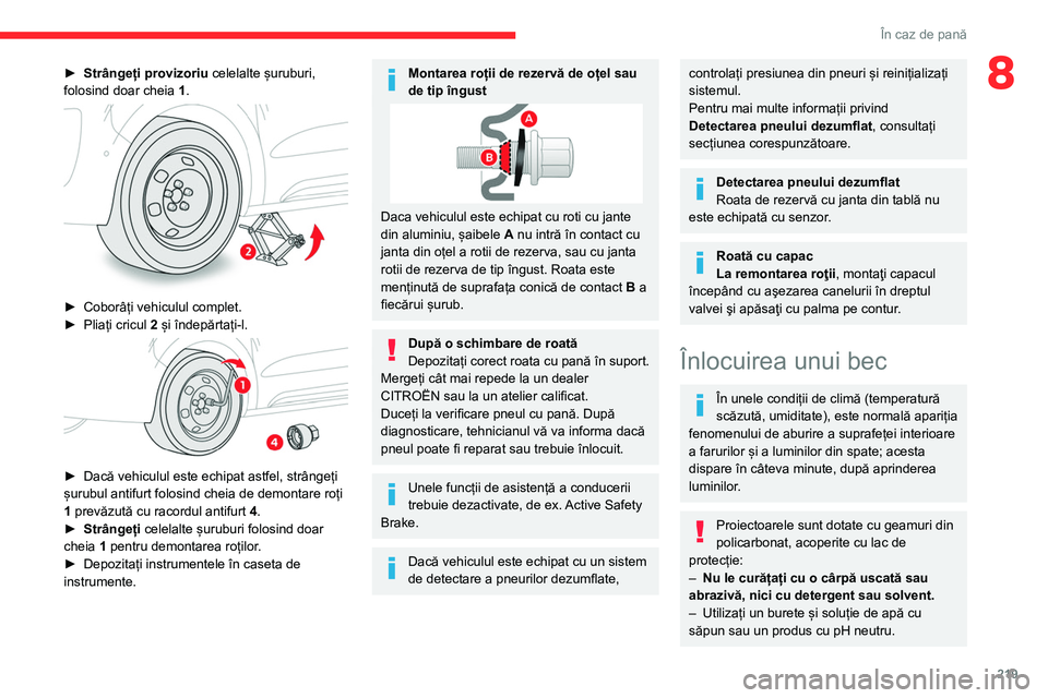 CITROEN JUMPER SPACETOURER 2021  Ghiduri De Utilizare (in Romanian) 219
În caz de pană
8► Strângeți provizoriu celelalte șuruburi, 
folosind doar cheia  1
.
 
 
► Coborâți vehiculul complet.
►  Pliați cricul  2
 și îndepărtați-l.
 
 
► Dacă vehicu