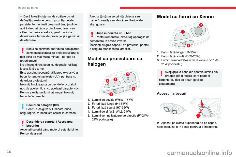 CITROEN JUMPER SPACETOURER 2021 Ghiduri De Utilizare (in Romanian) 220
În caz de pană
– Dacă folosiți sistemul de spălare cu jet
de înaltă presiune pentru a curăța petele
persistente, nu țineți prea mult timp jetul de
apă îndreptat către proiectoar CITROEN JUMPER SPACETOURER 2021 Ghiduri De Utilizare (in Romanian) 220
În caz de pană
– Dacă folosiți sistemul de spălare cu jet
de înaltă presiune pentru a curăța petele
persistente, nu țineți prea mult timp jetul de
apă îndreptat către proiectoar