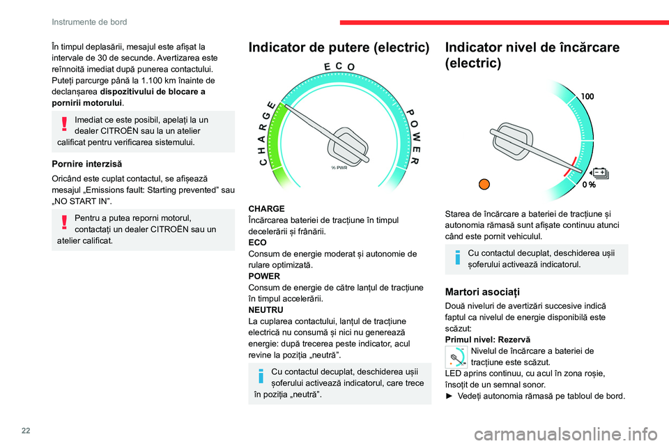 CITROEN JUMPER SPACETOURER 2021  Ghiduri De Utilizare (in Romanian) 22
Instrumente de bord
► Încărcați bateria vehiculului cât mai repede 
posibil.
Al doilea nivel: Critic
Nivelul de încărcare a bateriei de 
tracțiune a atins limita critică.
Continuu, alătu