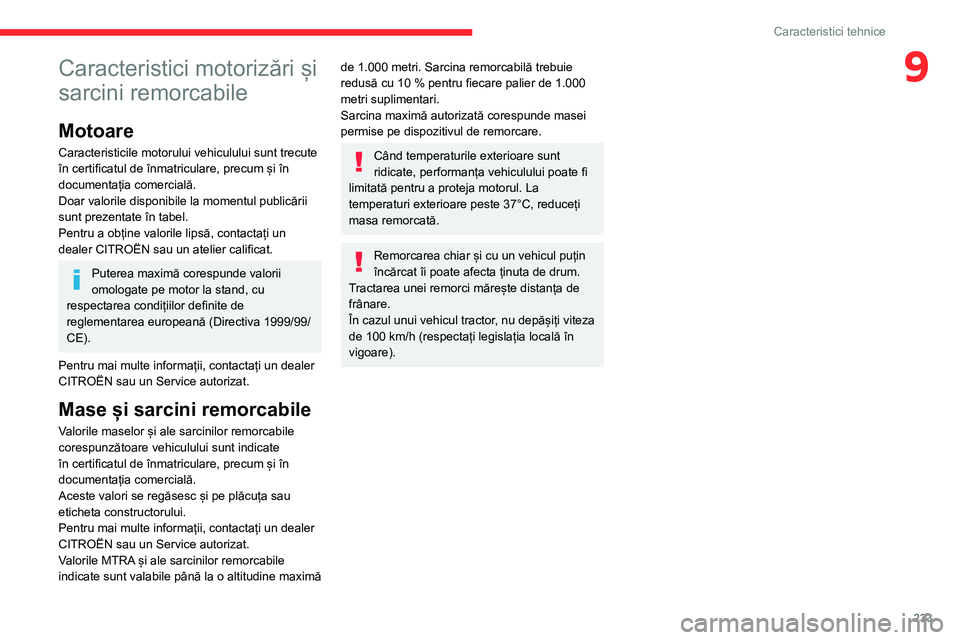 CITROEN JUMPER SPACETOURER 2021  Ghiduri De Utilizare (in Romanian) 233
Caracteristici tehnice
9Caracteristici motorizări și 
sarcini remorcabile
Motoare
Caracteristicile motorului vehiculului sunt trecute 
în certificatul de înmatriculare, precum și în 
documen