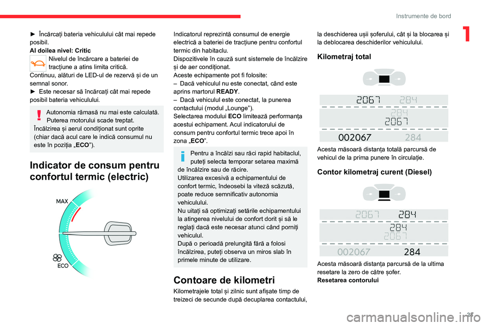 CITROEN JUMPER SPACETOURER 2021 Ghiduri De Utilizare (in Romanian) 23
Instrumente de bord
1► Încărcați bateria vehiculului cât mai repede
posibil.
Al doilea nivel: Critic
Nivelul de încărcare a bateriei de
tracțiune a atins limita critică.
Continuu, alăt CITROEN JUMPER SPACETOURER 2021 Ghiduri De Utilizare (in Romanian) 23
Instrumente de bord
1► Încărcați bateria vehiculului cât mai repede
posibil.
Al doilea nivel: Critic
Nivelul de încărcare a bateriei de
tracțiune a atins limita critică.
Continuu, alăt