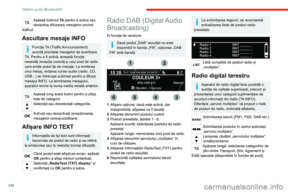 CITROEN JUMPER SPACETOURER 2021  Ghiduri De Utilizare (in Romanian) 248
Sistem audio Bluetooth®
Când postul apare pe ecran, apăsați 
„OK” pentru a afișa meniul contextual.
(Căutare frecvență (RDS), Căutare automată 
DAB / FM, Afișare RadioText (TXT), In