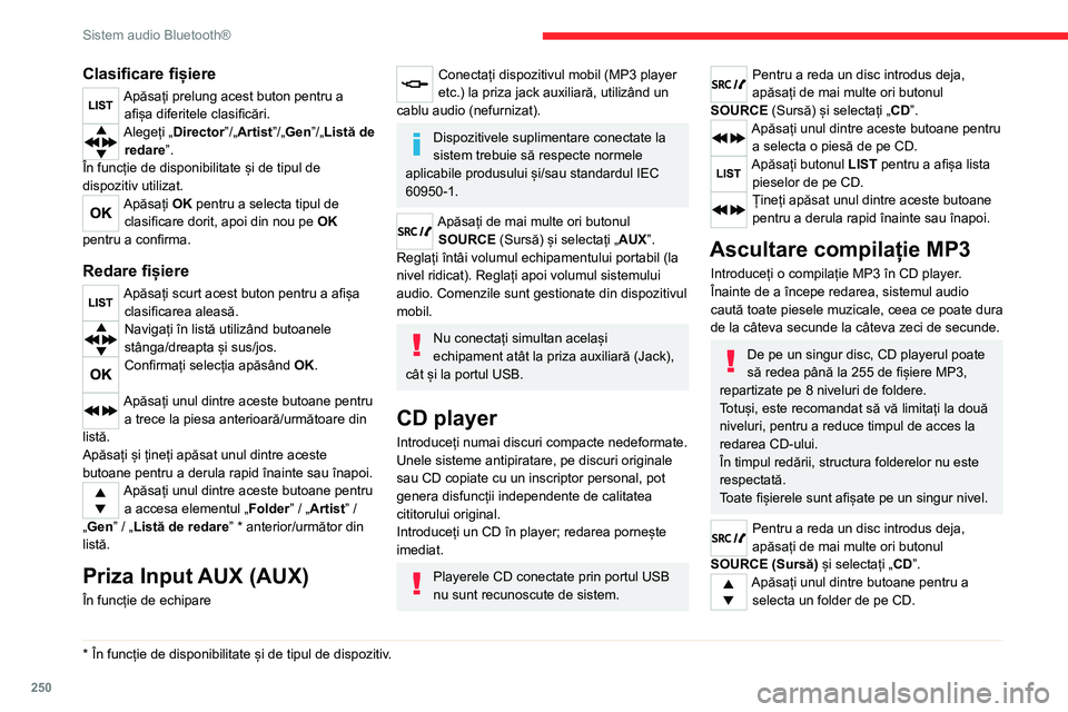 CITROEN JUMPER SPACETOURER 2021  Ghiduri De Utilizare (in Romanian) 250
Sistem audio Bluetooth®
Apăsați unul dintre aceste butoane pentru a selecta o piesă de pe CD.
Apăsați butonul LIST  pentru a afișa de 
foldere din compilația MP3.
Țineți apăsat unul din