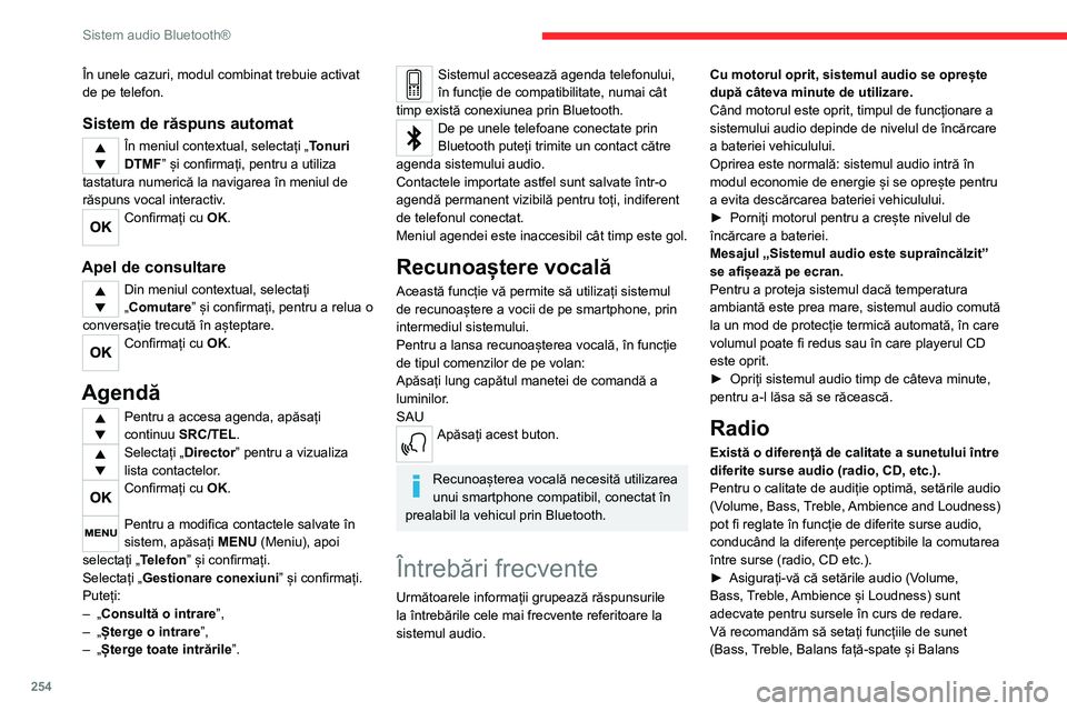 CITROEN JUMPER SPACETOURER 2021  Ghiduri De Utilizare (in Romanian) 254
Sistem audio Bluetooth®
În unele cazuri, modul combinat trebuie activat 
de pe telefon.
Sistem de răspuns automat
În meniul contextual, selectați „Tonuri 
DTMF” și confirmați, pentru a 