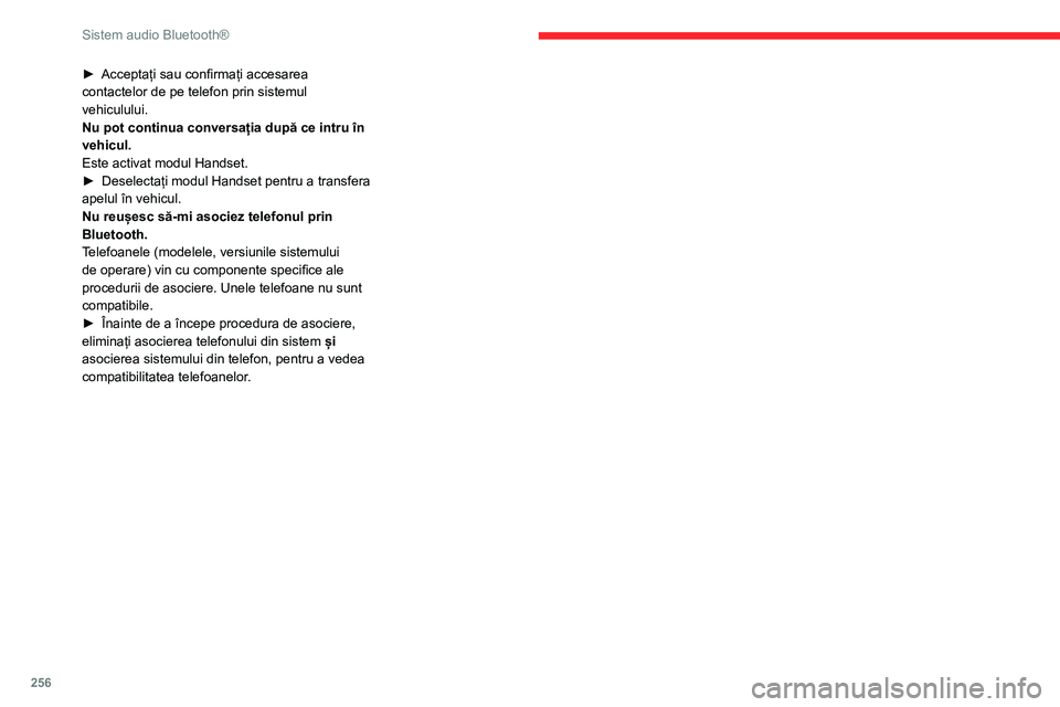 CITROEN JUMPER SPACETOURER 2021 Ghiduri De Utilizare (in Romanian) 256
Sistem audio Bluetooth®
► Acceptați sau confirmați accesarea
contactelor de pe telefon prin sistemul
vehiculului.
Nu pot continua conversația după ce intru în
vehicul.
Este activat modu CITROEN JUMPER SPACETOURER 2021 Ghiduri De Utilizare (in Romanian) 256
Sistem audio Bluetooth®
► Acceptați sau confirmați accesarea
contactelor de pe telefon prin sistemul
vehiculului.
Nu pot continua conversația după ce intru în
vehicul.
Este activat modu