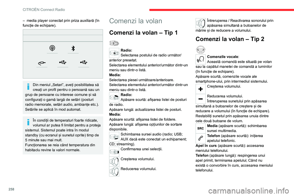 CITROEN JUMPER SPACETOURER 2021  Ghiduri De Utilizare (in Romanian) 258
CITROËN Connect Radio
Radio (rotire): căutare automată a 
postului anterior/următor.
Media (rotire): piesa anterioară/următoare, 
deplasare în listă.
Apăsare scurtă : confirmarea unei se