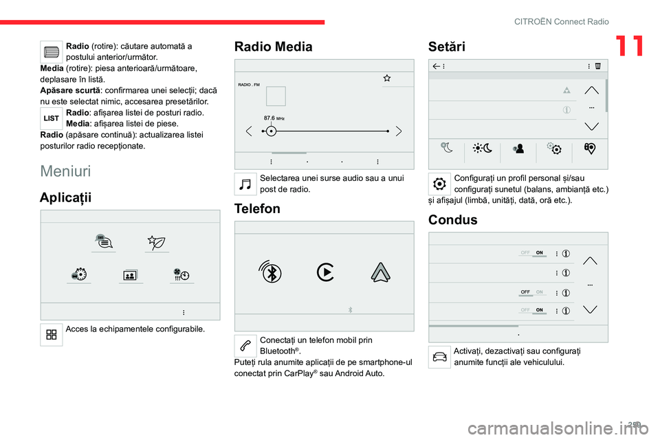 CITROEN JUMPER SPACETOURER 2021  Ghiduri De Utilizare (in Romanian) 259
CITROËN Connect Radio
11Radio (rotire): căutare automată a 
postului anterior/următor.
Media (rotire): piesa anterioară/următoare, 
deplasare în listă.
Apăsare scurtă : confirmarea unei 