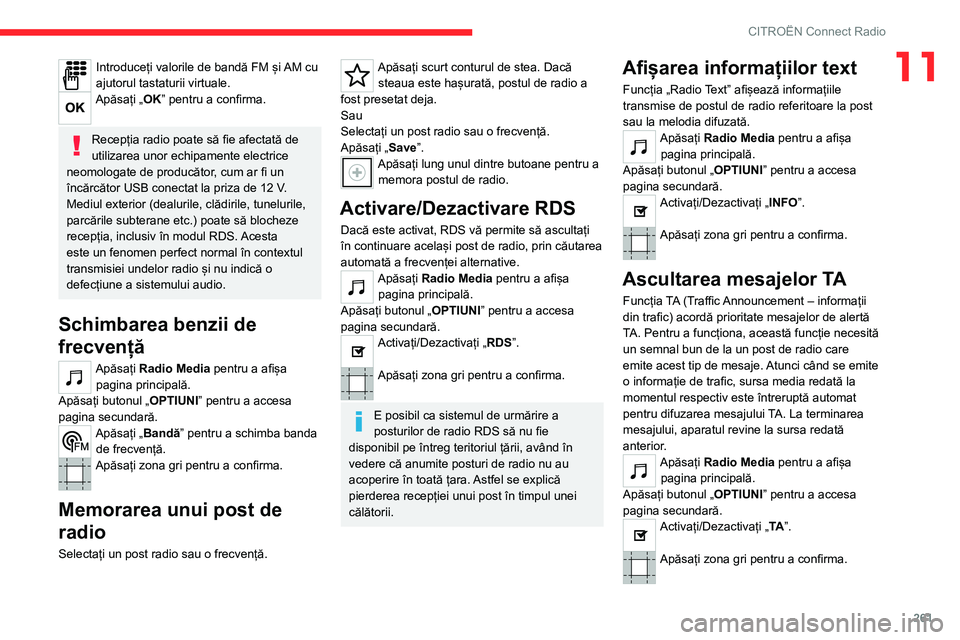 CITROEN JUMPER SPACETOURER 2021 Ghiduri De Utilizare (in Romanian) 261
CITROËN Connect Radio
11Introduceți valorile de bandă FM și AM cu
ajutorul tastaturii virtuale.
Apăsați „OK” pentru a confirma.
Recepția radio poate să fie afectată de
utilizarea u CITROEN JUMPER SPACETOURER 2021 Ghiduri De Utilizare (in Romanian) 261
CITROËN Connect Radio
11Introduceți valorile de bandă FM și AM cu
ajutorul tastaturii virtuale.
Apăsați „OK” pentru a confirma.
Recepția radio poate să fie afectată de
utilizarea u