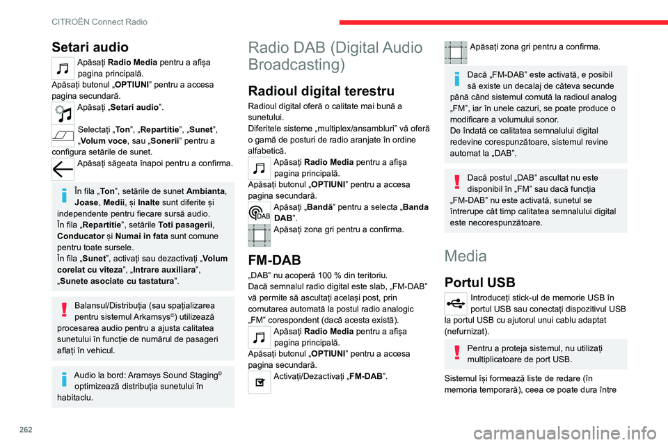 CITROEN JUMPER SPACETOURER 2021  Ghiduri De Utilizare (in Romanian) 262
CITROËN Connect Radio
câteva secunde și mai multe minute, la prima 
conectare.
Cu cât sunt mai puține fișiere (altele decât cele 
cu muzică) și mai puține foldere, cu atât se 
reduce ti