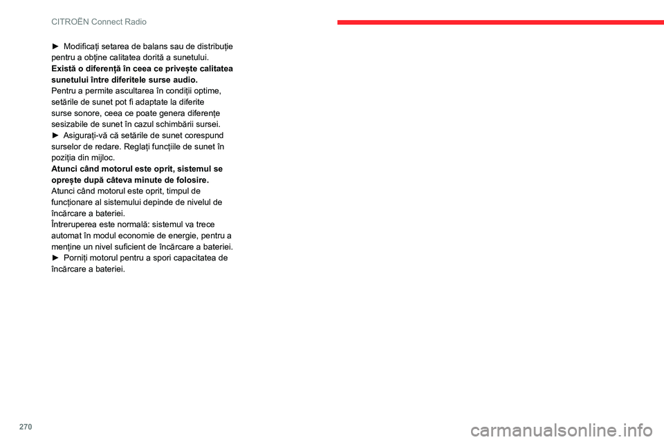 CITROEN JUMPER SPACETOURER 2021 Ghiduri De Utilizare (in Romanian) 270
CITROËN Connect Radio
► Modificați setarea de balans sau de distribuție
pentru a obține calitatea dorită a sunetului.
Există o diferență în ceea ce privește calitatea
sunetului într CITROEN JUMPER SPACETOURER 2021 Ghiduri De Utilizare (in Romanian) 270
CITROËN Connect Radio
► Modificați setarea de balans sau de distribuție
pentru a obține calitatea dorită a sunetului.
Există o diferență în ceea ce privește calitatea
sunetului într