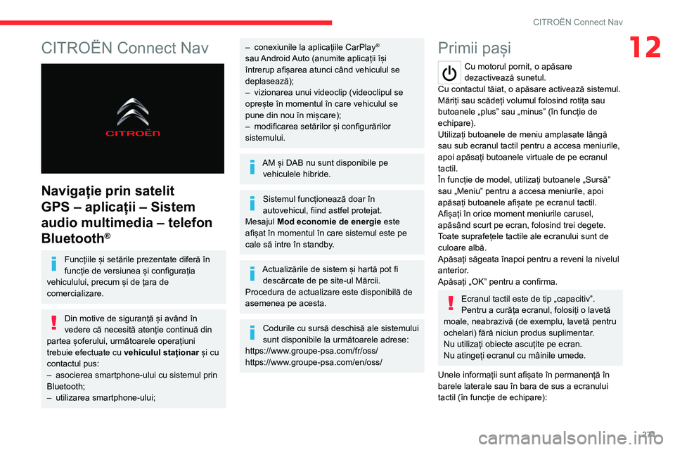 CITROEN JUMPER SPACETOURER 2021 Ghiduri De Utilizare (in Romanian) 271
CITROËN Connect Nav
12CITROËN Connect Nav
Navigație prin satelit
GPS – aplicații – Sistem
audio multimedia – telefon
Bluetooth
®
Funcțiile și setările prezentate diferă în
f CITROEN JUMPER SPACETOURER 2021 Ghiduri De Utilizare (in Romanian) 271
CITROËN Connect Nav
12CITROËN Connect Nav
Navigație prin satelit
GPS – aplicații – Sistem
audio multimedia – telefon
Bluetooth
®
Funcțiile și setările prezentate diferă în
f