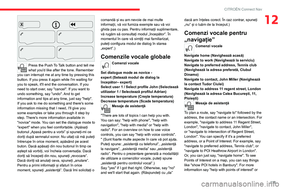 CITROEN JUMPER SPACETOURER 2021  Ghiduri De Utilizare (in Romanian) 275
CITROËN Connect Nav
12
 
Press the Push To Talk button and tell me 
what you'd like after the tone. Remember 
you can interrupt me at any time by pressing this 
button. If you press it again 