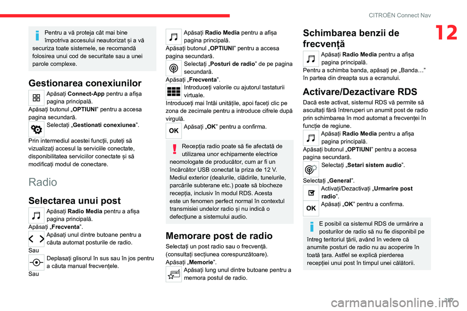 CITROEN JUMPER SPACETOURER 2021 Ghiduri De Utilizare (in Romanian) 287
CITROËN Connect Nav
12Pentru a vă proteja cât mai bine
împotriva accesului neautorizat și a vă
securiza toate sistemele, se recomandă
folosirea unui cod de securitate sau a unei
parole CITROEN JUMPER SPACETOURER 2021 Ghiduri De Utilizare (in Romanian) 287
CITROËN Connect Nav
12Pentru a vă proteja cât mai bine
împotriva accesului neautorizat și a vă
securiza toate sistemele, se recomandă
folosirea unui cod de securitate sau a unei
parole