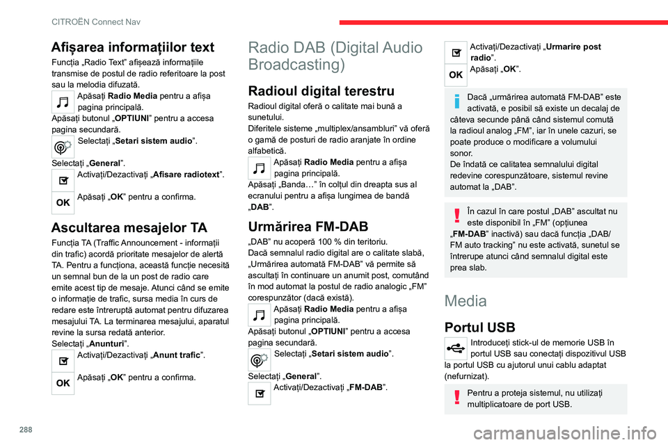 CITROEN JUMPER SPACETOURER 2021 Ghiduri De Utilizare (in Romanian) 288
CITROËN Connect Nav
Sistemul își formează liste de redare (în
memoria temporară), ceea ce poate dura între
câteva secunde și mai multe minute, la prima
conectare.
Cu cât sunt mai puț CITROEN JUMPER SPACETOURER 2021 Ghiduri De Utilizare (in Romanian) 288
CITROËN Connect Nav
Sistemul își formează liste de redare (în
memoria temporară), ceea ce poate dura între
câteva secunde și mai multe minute, la prima
conectare.
Cu cât sunt mai puț