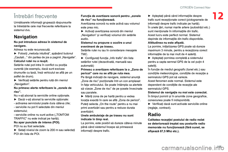 CITROEN JUMPER SPACETOURER 2021 Ghiduri De Utilizare (in Romanian) 295
CITROËN Connect Nav
12Întrebări frecvente
Următoarele informații grupează răspunsurile
la întrebările cele mai frecvente referitoare la
sistemul dvs.
Navigation
Nu pot introduce adresa CITROEN JUMPER SPACETOURER 2021 Ghiduri De Utilizare (in Romanian) 295
CITROËN Connect Nav
12Întrebări frecvente
Următoarele informații grupează răspunsurile
la întrebările cele mai frecvente referitoare la
sistemul dvs.
Navigation
Nu pot introduce adresa