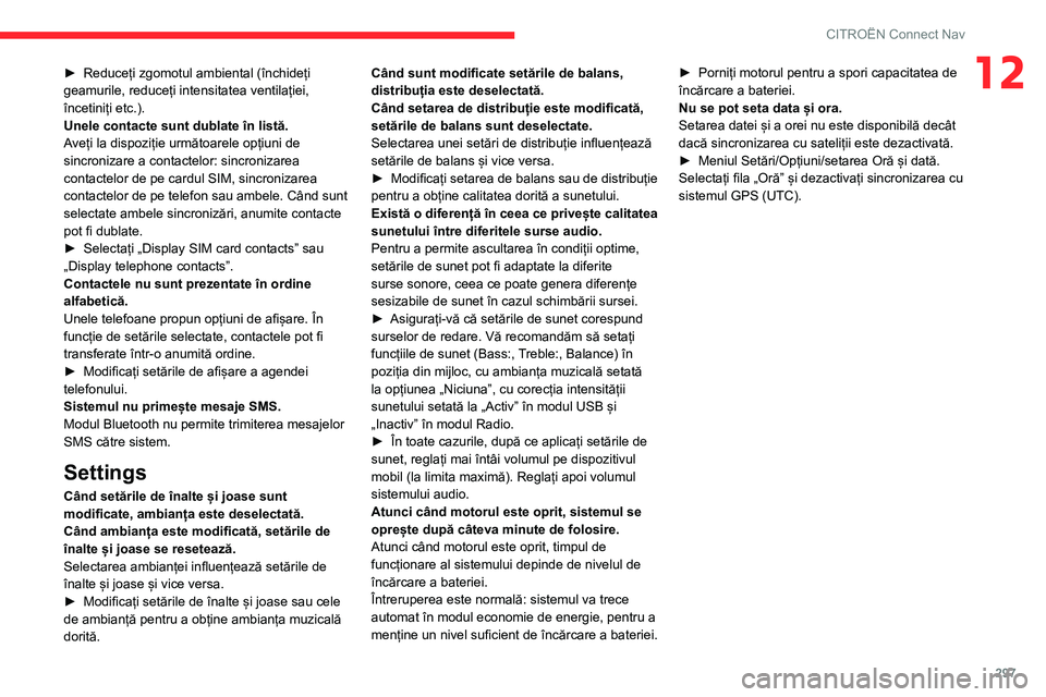 CITROEN JUMPER SPACETOURER 2021 Ghiduri De Utilizare (in Romanian) 297
CITROËN Connect Nav
12► Reduceți zgomotul ambiental (închideți
geamurile, reduceți intensitatea ventilației,
încetiniți etc.).
Unele contacte sunt dublate în listă.
A
veți la dispoz CITROEN JUMPER SPACETOURER 2021 Ghiduri De Utilizare (in Romanian) 297
CITROËN Connect Nav
12► Reduceți zgomotul ambiental (închideți
geamurile, reduceți intensitatea ventilației,
încetiniți etc.).
Unele contacte sunt dublate în listă.
A
veți la dispoz