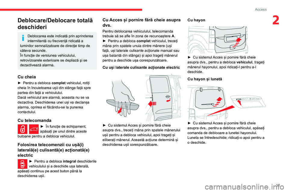 CITROEN JUMPER SPACETOURER 2021 Ghiduri De Utilizare (in Romanian) 33
Access
2Deblocare/Deblocare totală
deschideri
Deblocarea este indicată prin aprinderea
intermitentă cu frecvență ridicată a
luminilor semnalizatoare de direcție timp de
câteva secunde. CITROEN JUMPER SPACETOURER 2021 Ghiduri De Utilizare (in Romanian) 33
Access
2Deblocare/Deblocare totală
deschideri
Deblocarea este indicată prin aprinderea
intermitentă cu frecvență ridicată a
luminilor semnalizatoare de direcție timp de
câteva secunde.