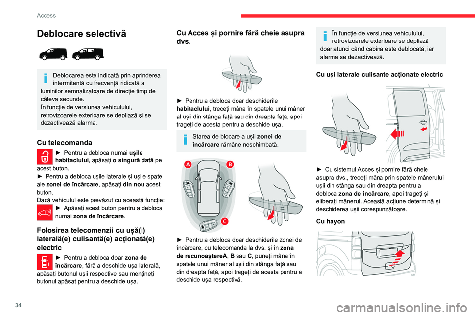 CITROEN JUMPER SPACETOURER 2021  Ghiduri De Utilizare (in Romanian) 34
Access 
Deblocare selectivă 
 
Deblocarea este indicată prin aprinderea 
intermitentă cu frecvență ridicată a 
luminilor semnalizatoare de direcție timp de 
câteva secunde.
În funcție de 