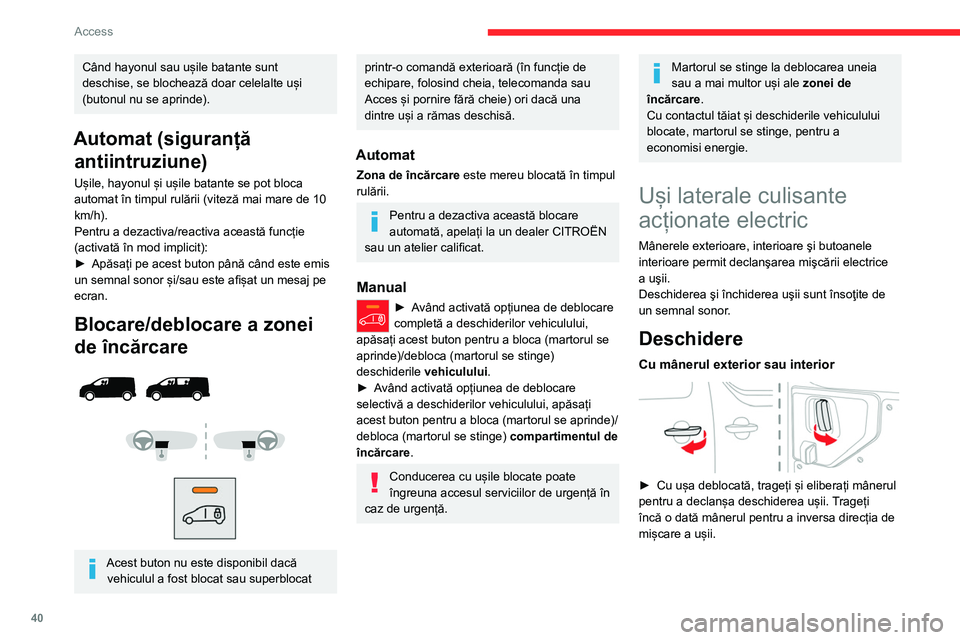CITROEN JUMPER SPACETOURER 2021 Ghiduri De Utilizare (in Romanian) 40
Access
Când hayonul sau ușile batante sunt
deschise, se blochează doar celelalte uși
(butonul nu se aprinde).
Automat (siguranță antiintruziune)
Ușile, hayonul și ușile batante se pot b CITROEN JUMPER SPACETOURER 2021 Ghiduri De Utilizare (in Romanian) 40
Access
Când hayonul sau ușile batante sunt
deschise, se blochează doar celelalte uși
(butonul nu se aprinde).
Automat (siguranță antiintruziune)
Ușile, hayonul și ușile batante se pot b