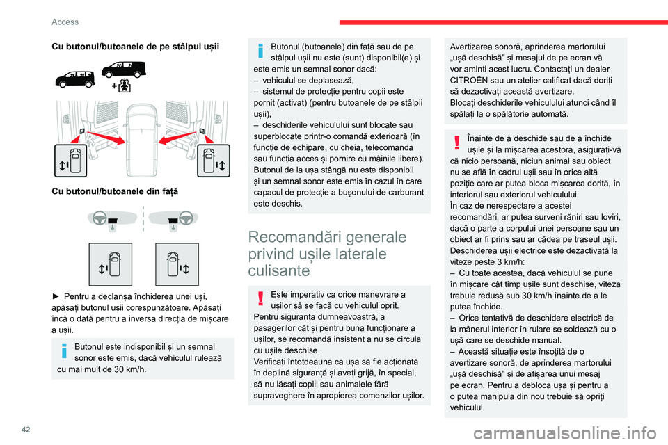 CITROEN JUMPER SPACETOURER 2021 Ghiduri De Utilizare (in Romanian) 42
Access
Cu butonul/butoanele de pe stâlpul ușii
Cu butonul/butoanele din față
► Pentru a declanșa închiderea unei uși,
apăsați butonul ușii corespunzătoare. Apăsați
CITROEN JUMPER SPACETOURER 2021 Ghiduri De Utilizare (in Romanian) 42
Access
Cu butonul/butoanele de pe stâlpul ușii
Cu butonul/butoanele din față
► Pentru a declanșa închiderea unei uși,
apăsați butonul ușii corespunzătoare. Apăsați