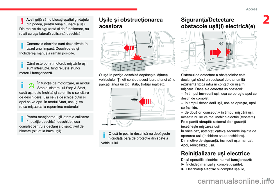 CITROEN JUMPER SPACETOURER 2021 Ghiduri De Utilizare (in Romanian) 43
Access
2Aveți grijă să nu blocați spațiul ghidajului din podea, pentru buna culisare a ușii.
Din motive de siguranță și de funcționare, nu
rulați cu ușa laterală culisantă deschisă CITROEN JUMPER SPACETOURER 2021 Ghiduri De Utilizare (in Romanian) 43
Access
2Aveți grijă să nu blocați spațiul ghidajului din podea, pentru buna culisare a ușii.
Din motive de siguranță și de funcționare, nu
rulați cu ușa laterală culisantă deschisă