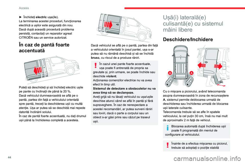 CITROEN JUMPER SPACETOURER 2021 Ghiduri De Utilizare (in Romanian) 44
Access
► Închideți electric ușa(ile).
La terminarea acestei proceduri, funcționarea
electrică a ușilor este asigurată din nou.
Dacă după această procedură problema
persistă, contac CITROEN JUMPER SPACETOURER 2021 Ghiduri De Utilizare (in Romanian) 44
Access
► Închideți electric ușa(ile).
La terminarea acestei proceduri, funcționarea
electrică a ușilor este asigurată din nou.
Dacă după această procedură problema
persistă, contac