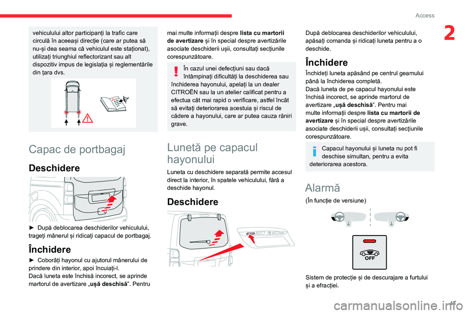 CITROEN JUMPER SPACETOURER 2021 Ghiduri De Utilizare (in Romanian) 47
Access
2vehiculului altor participanți la trafic care
circulă în aceeași direcție (care ar putea să
nu-și dea seama că vehiculul este staționat),
utilizați triunghiul reflectorizant s CITROEN JUMPER SPACETOURER 2021 Ghiduri De Utilizare (in Romanian) 47
Access
2vehiculului altor participanți la trafic care
circulă în aceeași direcție (care ar putea să
nu-și dea seama că vehiculul este staționat),
utilizați triunghiul reflectorizant s