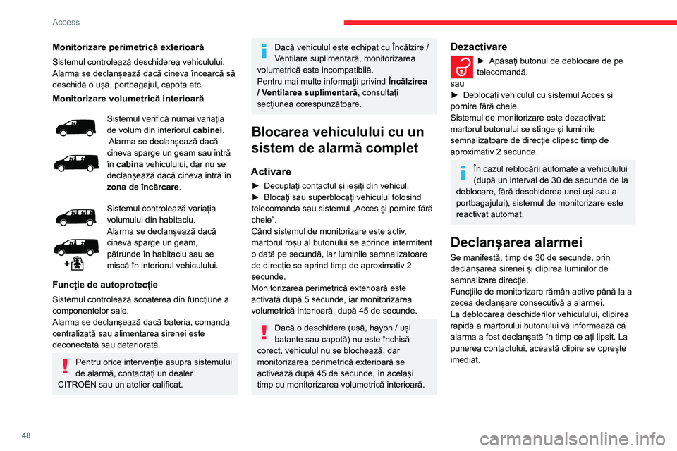 CITROEN JUMPER SPACETOURER 2021  Ghiduri De Utilizare (in Romanian) 48
Access 
Monitorizare perimetrică exterioară
Sistemul controlează deschiderea vehiculului.
Alarma se declanșează dacă cineva încearcă să 
deschidă o ușă, portbagajul, capota etc.
Monitor