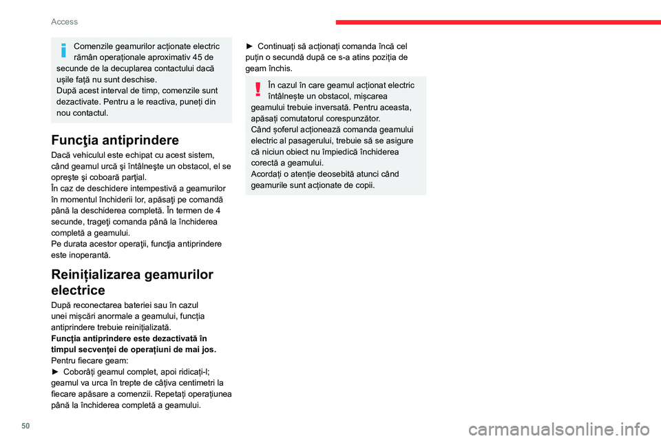 CITROEN JUMPER SPACETOURER 2021 Ghiduri De Utilizare (in Romanian) 50
Access
Comenzile geamurilor acționate electric
rămân operaționale aproximativ 45 de
secunde de la decuplarea contactului dacă
ușile față nu sunt deschise.
După acest interval de timp, CITROEN JUMPER SPACETOURER 2021 Ghiduri De Utilizare (in Romanian) 50
Access
Comenzile geamurilor acționate electric
rămân operaționale aproximativ 45 de
secunde de la decuplarea contactului dacă
ușile față nu sunt deschise.
După acest interval de timp,