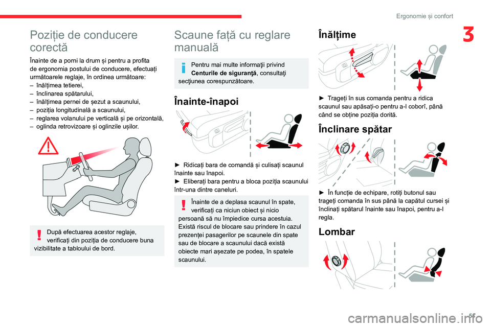 CITROEN JUMPER SPACETOURER 2021  Ghiduri De Utilizare (in Romanian) 51
Ergonomie și confort
3Poziție de conducere 
corectă
Înainte de a porni la drum și pentru a profita 
de ergonomia postului de conducere, efectuați 
următoarele reglaje, în ordinea următoare