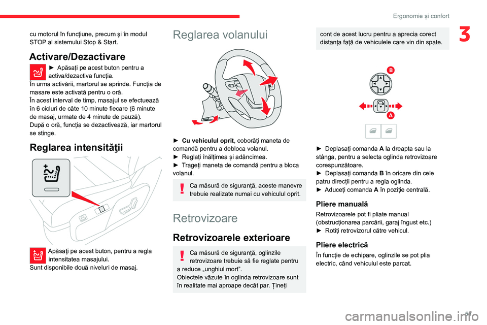 CITROEN JUMPER SPACETOURER 2021  Ghiduri De Utilizare (in Romanian) 55
Ergonomie și confort
3cu motorul în funcţiune, precum şi în modul 
STOP al sistemului Stop & Start.
Activare/Dezactivare
► Apăsați pe acest buton pentru a 
activa/dezactiva funcția.
În u