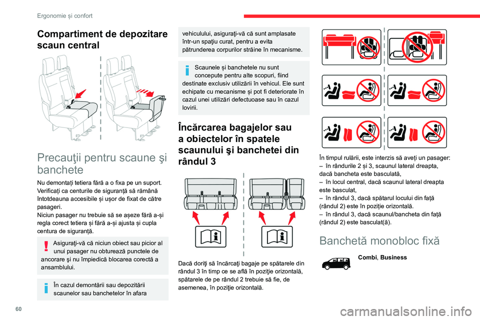 CITROEN JUMPER SPACETOURER 2021  Ghiduri De Utilizare (in Romanian) 60
Ergonomie și confort
Diferitele echipamente și setări descrise mai jos 
variază în funcție de versiunea și de configurația 
vehiculului.
 
 
Bancheta include un spătar monobloc care poate 