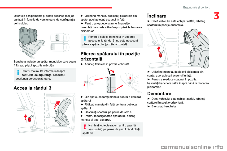 CITROEN JUMPER SPACETOURER 2021  Ghiduri De Utilizare (in Romanian) 61
Ergonomie și confort
3Diferitele echipamente și setări descrise mai jos 
variază în funcție de versiunea și de configurația 
vehiculului.
 
 
Bancheta include un spătar monobloc care poate