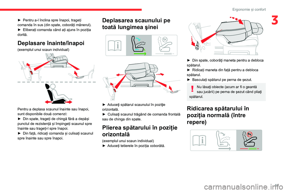 CITROEN JUMPER SPACETOURER 2021  Ghiduri De Utilizare (in Romanian) 65
Ergonomie și confort
3► Pentru a-l înclina spre înapoi, trageți 
comanda în sus (din spate, coborâți mânerul).
►
 
Eliberați comanda când ați ajuns în poziția 
dorită.
Deplasare �