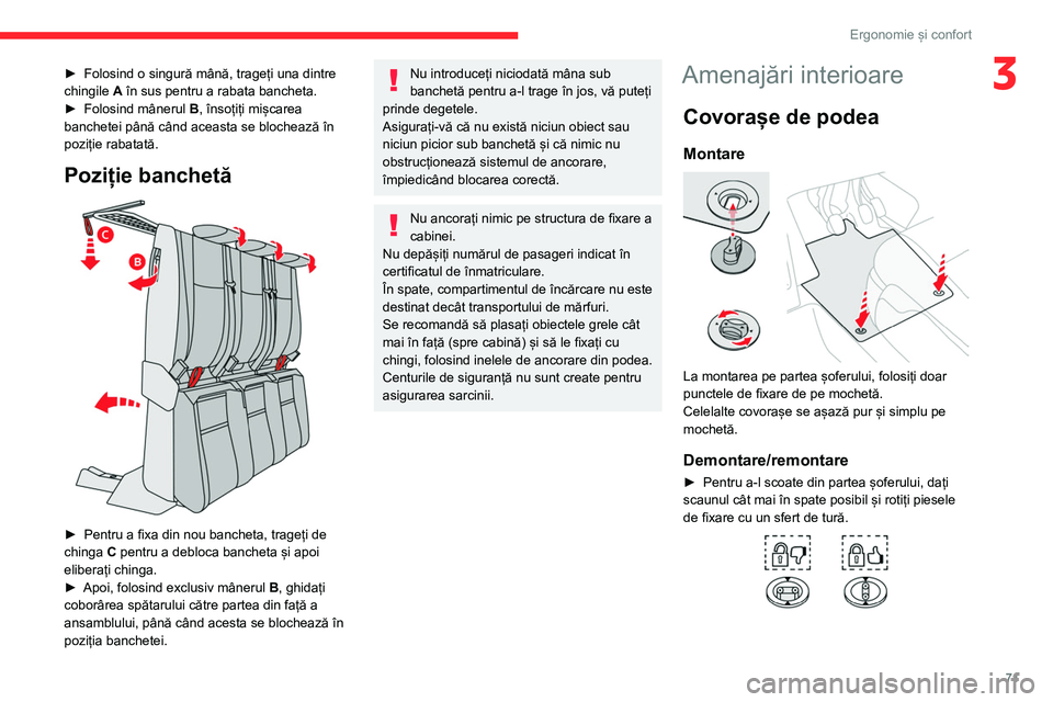 CITROEN JUMPER SPACETOURER 2021  Ghiduri De Utilizare (in Romanian) 71
Ergonomie și confort
3► Folosind o singură mână, trageți una dintre 
chingile  A
 în sus pentru a rabata bancheta.
►
 
Folosind mânerul  B

, însoțiți mișcarea 
banchetei până cân