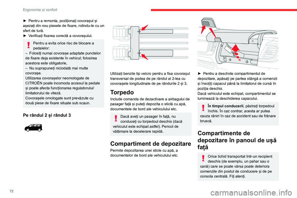 CITROEN JUMPER SPACETOURER 2021  Ghiduri De Utilizare (in Romanian) 72
Ergonomie și confort
Torpedo superior
Acesta este situat pe tabloul de bord, în spatele 
volanului.
 
 
Apăsați comanda pentru a deschide capacul 
(în funcție de versiune), apoi însoțiți c