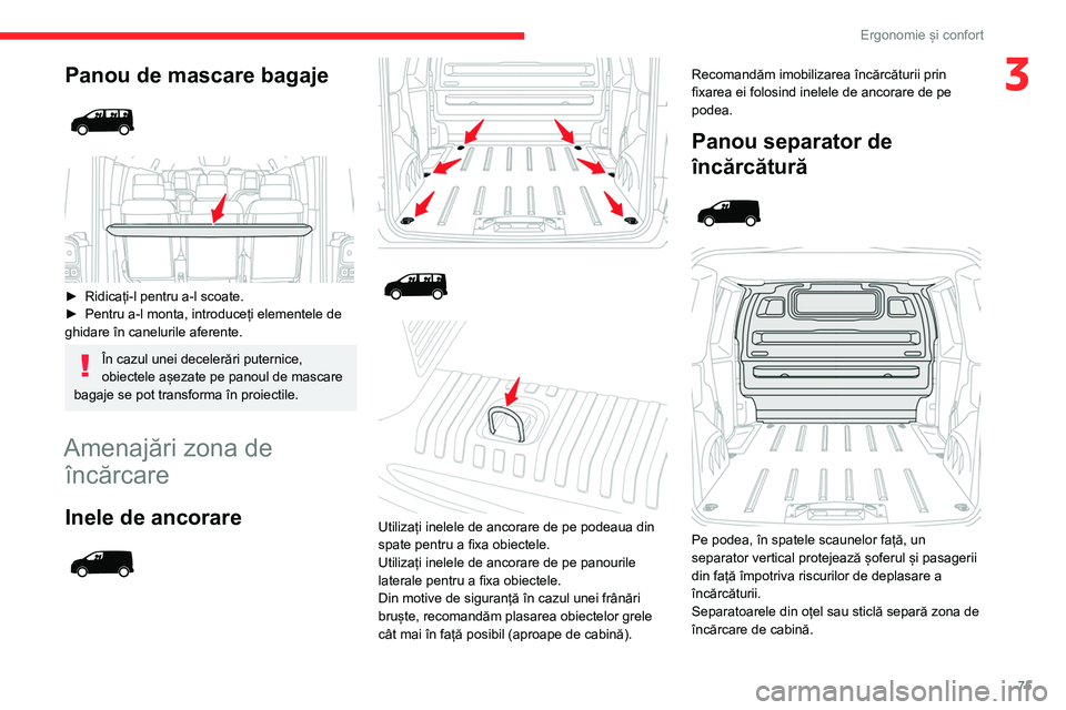 CITROEN JUMPER SPACETOURER 2021 Ghiduri De Utilizare (in Romanian) 75
Ergonomie și confort
3Panou de mascare bagaje
► Ridicați-l pentru a-l scoate.
► Pentru a-l monta, introduceți elementele de
ghidare în canelurile aferente.
În cazul unei deceleră CITROEN JUMPER SPACETOURER 2021 Ghiduri De Utilizare (in Romanian) 75
Ergonomie și confort
3Panou de mascare bagaje
► Ridicați-l pentru a-l scoate.
► Pentru a-l monta, introduceți elementele de
ghidare în canelurile aferente.
În cazul unei deceleră