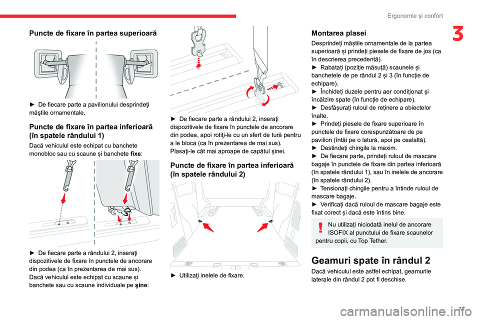 CITROEN JUMPER SPACETOURER 2021  Ghiduri De Utilizare (in Romanian) 77
Ergonomie și confort
3Puncte de fixare în partea superioară 
 
► De fiecare parte a pavilionului desprindeţi 
măştile ornamentale.
Puncte de fixare în partea inferioară 
(în spatele rân