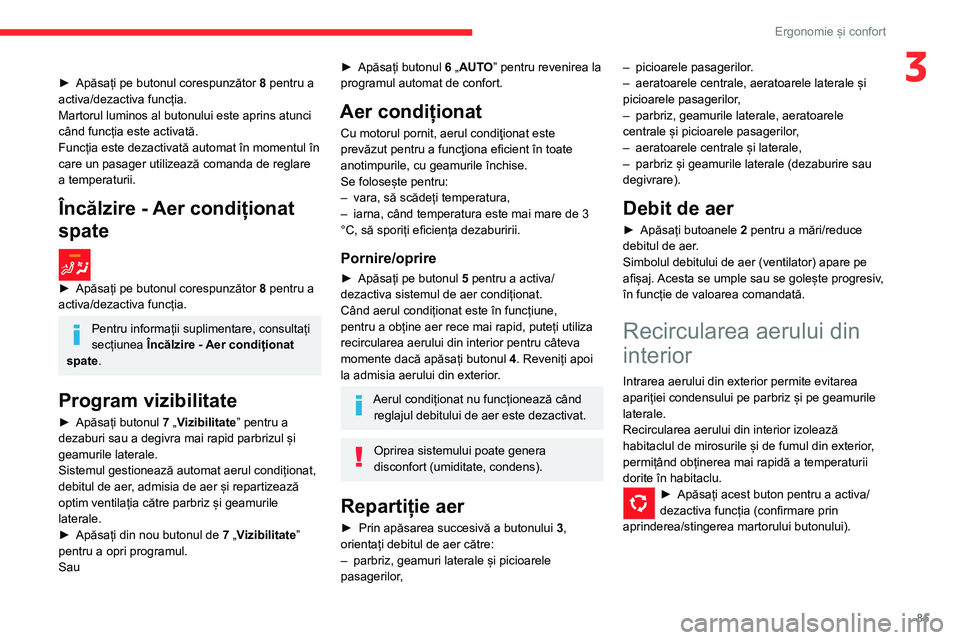CITROEN JUMPER SPACETOURER 2021 Ghiduri De Utilizare (in Romanian) 85
Ergonomie și confort
3► Apăsați pe butonul corespunzător 8 pentru a
activa/dezactiva funcția.
Martorul luminos al butonului este aprins atunci
când funcția este activată.
Funcția este CITROEN JUMPER SPACETOURER 2021 Ghiduri De Utilizare (in Romanian) 85
Ergonomie și confort
3► Apăsați pe butonul corespunzător 8 pentru a
activa/dezactiva funcția.
Martorul luminos al butonului este aprins atunci
când funcția este activată.
Funcția este