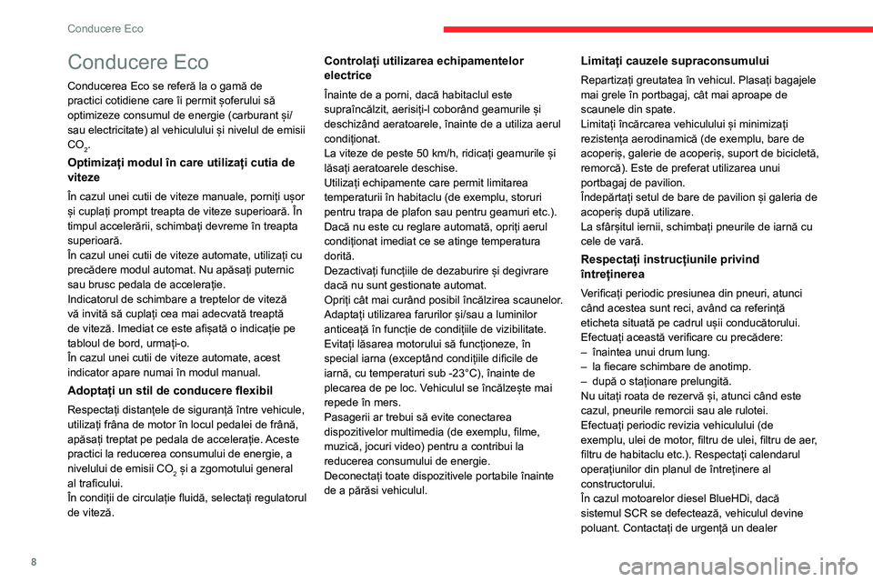 CITROEN JUMPER SPACETOURER 2021  Ghiduri De Utilizare (in Romanian) 8
Conducere Eco
Conducere Eco
Conducerea Eco se referă la o gamă de 
practici cotidiene care îi permit șoferului să 
optimizeze consumul de energie (carburant și/
sau electricitate) al vehiculul