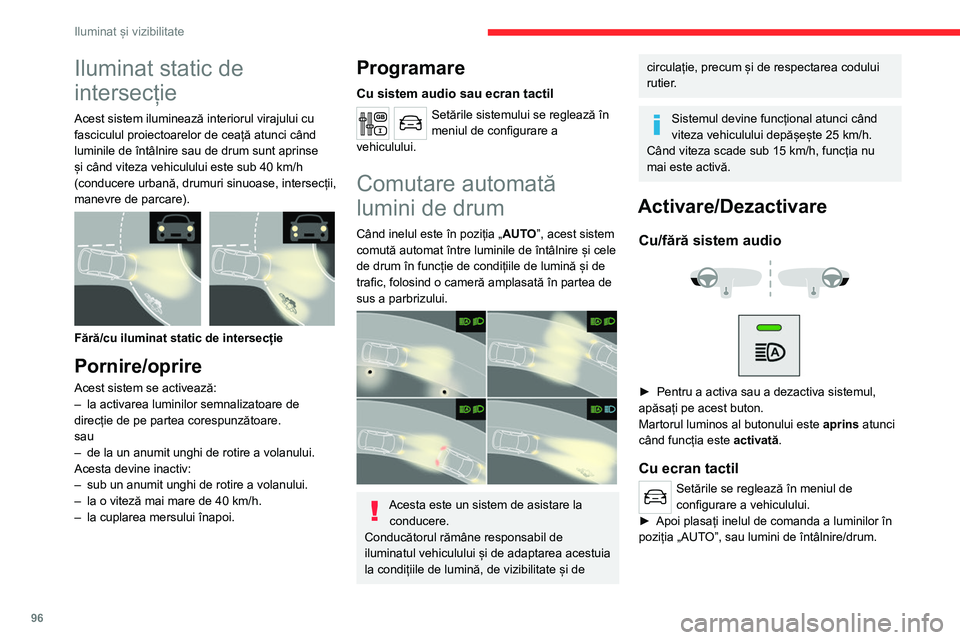 CITROEN JUMPER SPACETOURER 2021  Ghiduri De Utilizare (in Romanian) 96
Iluminat și vizibilitate
Pauză
Dacă situația necesită o schimbare a stării 
luminilor, conducătorul poate interveni în orice 
moment.
► Semnalizarea cu farurile determină 
trecerea func