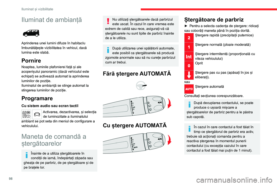 CITROEN JUMPER SPACETOURER 2021  Ghiduri De Utilizare (in Romanian) 98
Iluminat și vizibilitate
Spălare parbriz
► Trageți spre dvs. maneta de comandă a 
ștergătoarelor și mențineți.
Este acționat spălătorul și apoi ștergătoarele 
funcționează pentru